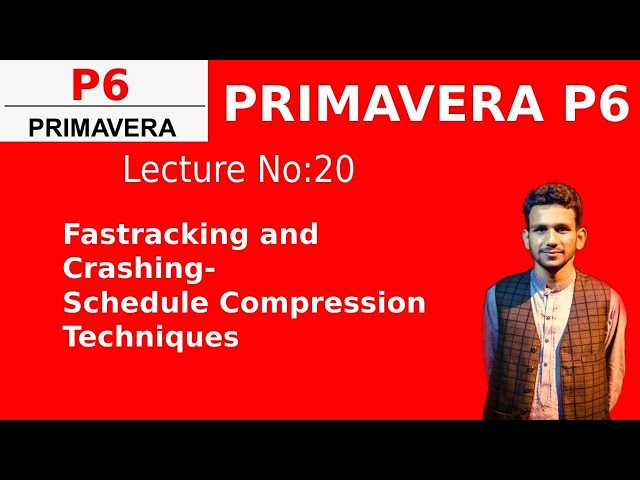Fast tracking and Crashing Schedule Compression Techniques in Primavera (Lecture 20)