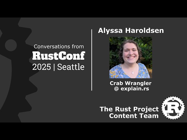 RustConf 2025 Interview: Alyssa Haroldsen, Crab Wrangler @ explain.rs