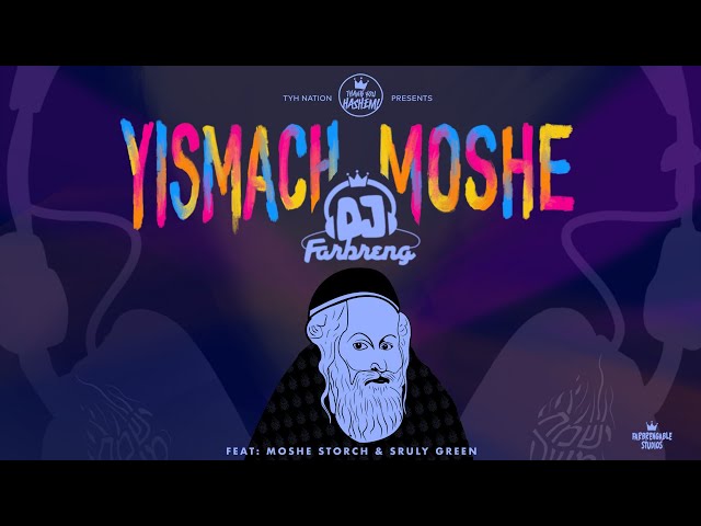 Yismach Moshe - ישמח משה | DJ Farbreng | Feat. Moshe Storch & Sruly Green | TYH Nation
