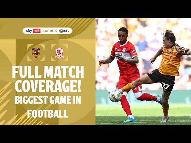 BIGGEST GAME IN FOOTBALL! | Hull City v Middlesbrough 2026 Championship Play-Off Final full match