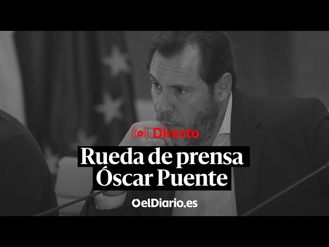🔴  DIRECTO | Rueda de prensa de ÓSCAR PUENTE, ministro de Transportes y Movilidad Sostenible