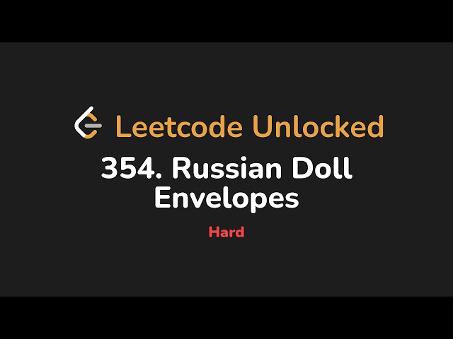 354. Russian Doll Envelopes | Leetcode Unlocked - Python