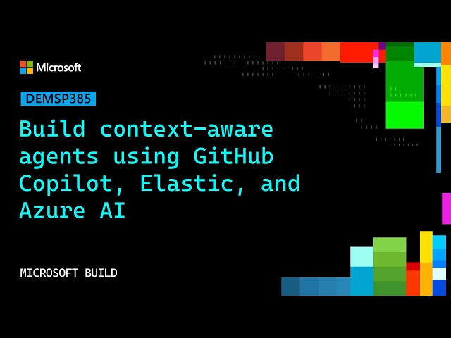 Build context-aware agents using GitHub Copilot, Elastic, and Azure AI | DEMSP385
