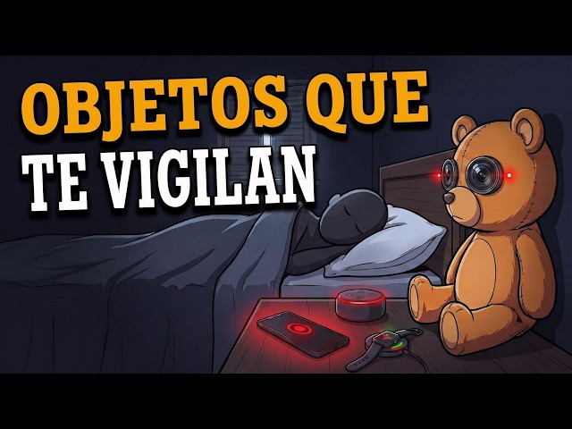 18 Objetos Cotidianos Que Te ESPIAN EN SECRETO | Lo Peor Es Que TU Los Invitaste A Casa