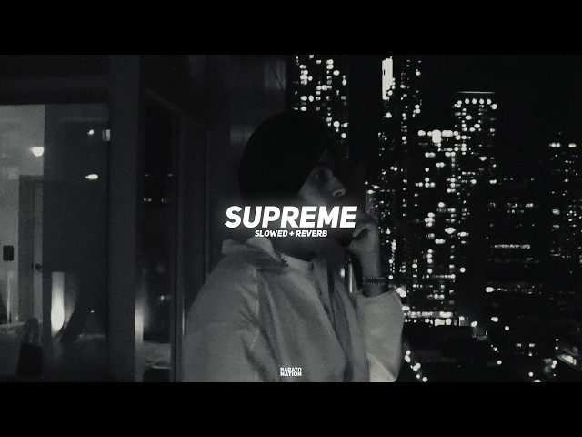 Supreme (Slowed + Reverb) - Shubh | BARATO NATION