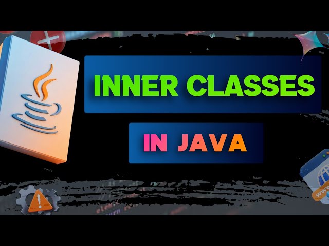 #20 Inner Classes in Java | Types of Inner Classes Explained