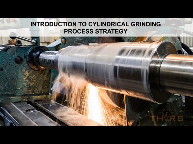 What is Cylindrical Grinding? || THORS Cylindrical Grinding Process Strategy Course Preview