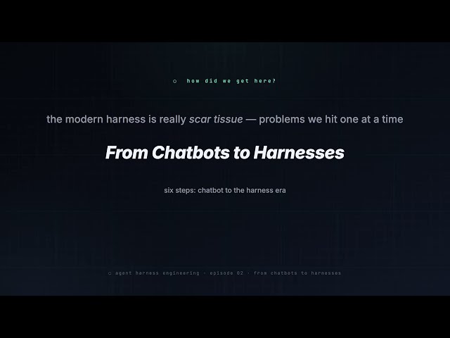 02. From Chatbots to Harnesses | Agent Harness Engineering