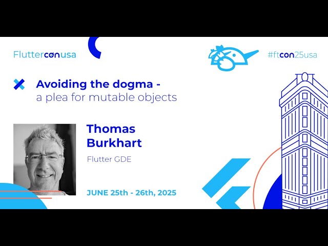Avoiding the dogma - a plea for mutable objects - Thomas Burkhart | Fluttercon USA 2025