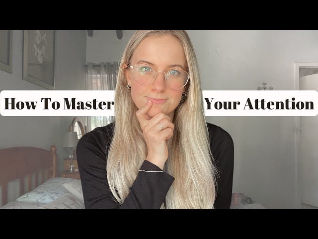 How To Master Your Attention | Self-Development in 10 Minutes or Less