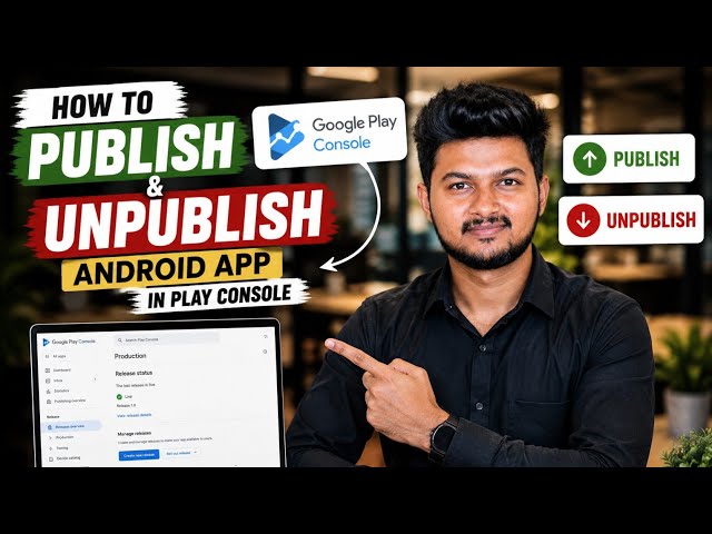Publish & Unpublish Android App on Play Console | Complete Guide