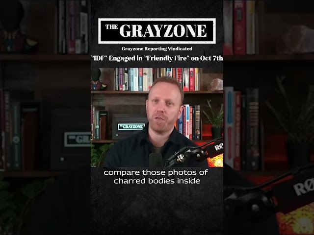 Grayzone reporting on October 7 vindicated