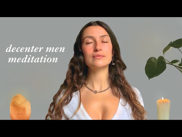 15 Minute Meditation: Decenter Men (stop obsessing over men fancying you).