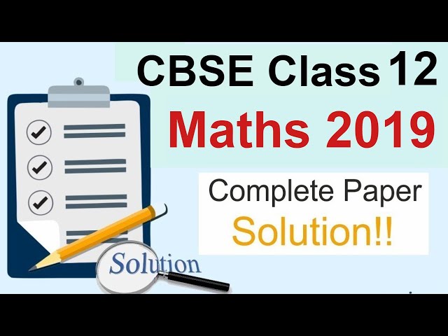 CBSE Class 12 Maths Paper Solution 2019 | Complete Paper Solution