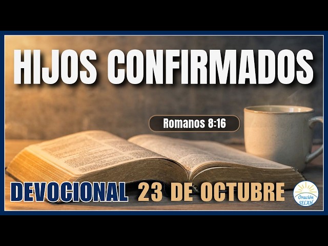 DEVOCIONAL DE HOY 23 DE OCTUBRE: "Hijos Confirmados" 🙏 Devocionales Diarios Cristianos
