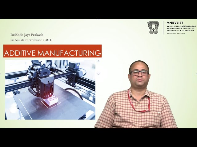 Introduction to Additive Manufacturing by Dr. Kode Jaya Prakash