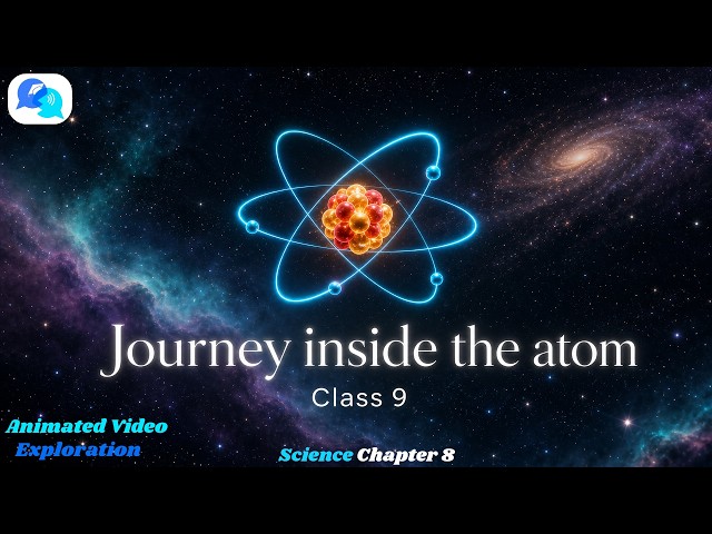 Journey inside the Atom Class 9 || Animated Video || Science, Chapter 8 || Exploration