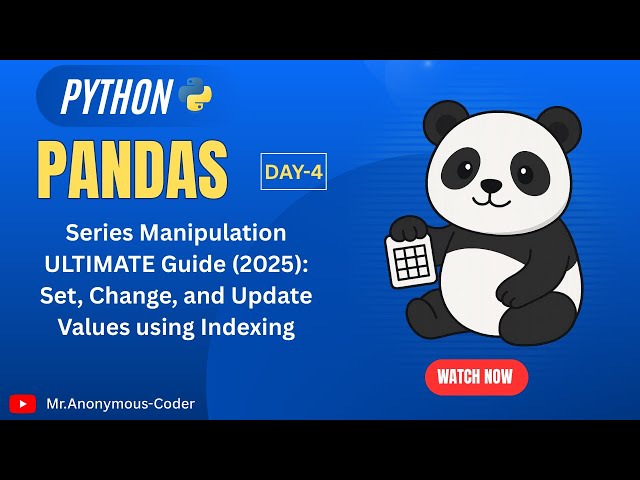 Pandas Series Manipulation ULTIMATE Guide (2025): Set, Change, and Update Values using Indexing