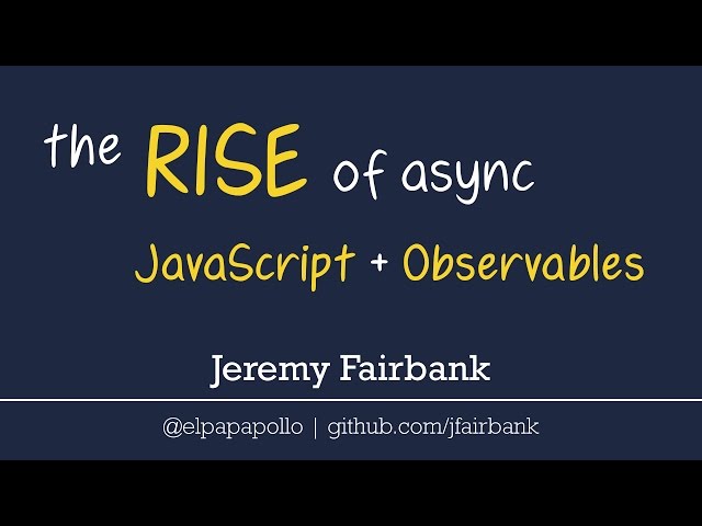 The Rise of Async JavaScript and RxJS Observables - JazzCon 2017