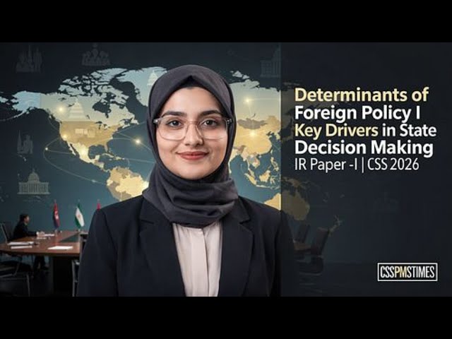 Determinants of Foreign Policy I Key Drivers in State Decision Making IR Paper -I | CSS PMS TIMES