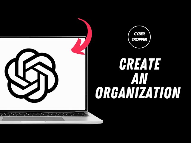 How to Create an Organization in Open AI Platform