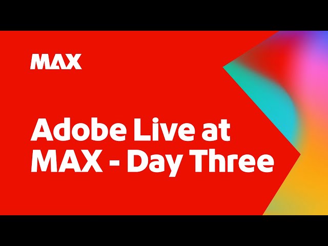 Adobe Live at MAX Day Three | Oct. 30th
