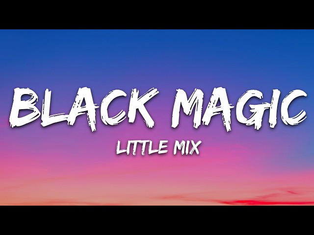 Little Mix - Black Magic (Lyrics)