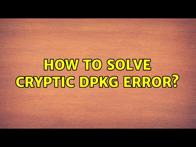 How to solve cryptic dpkg error?