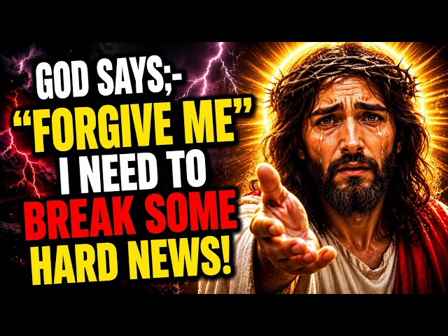 🔴 GOD SAYS;- "FORGIVE ME" I NEED TO BREAK SOME HARD NEWS! | GOD'S MESSAGE FOR YOU TODAY
