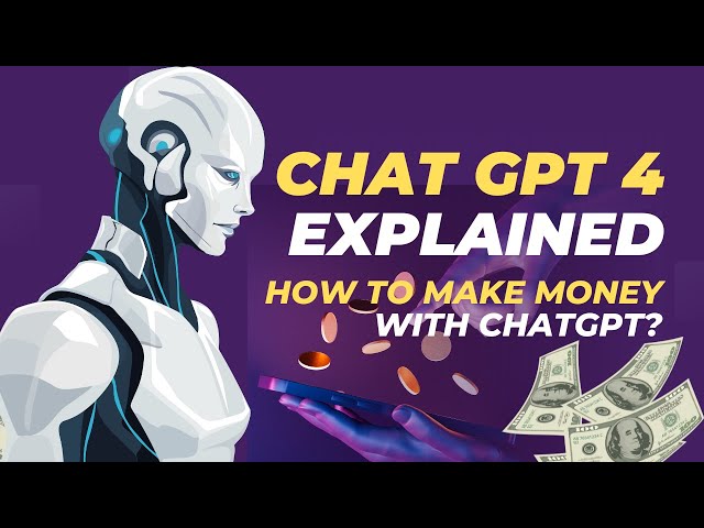 Chat GPT 4 Explained: How to Make Money With CHATGPT?