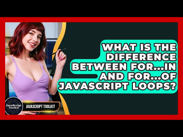 What Is The Difference Between For...in And For...of JavaScript Loops? - JavaScript Toolkit