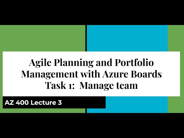 AZ  400 Lecture 3 Agile Planning and Portfolio Management with Azure Boards  Task 1 Manage team