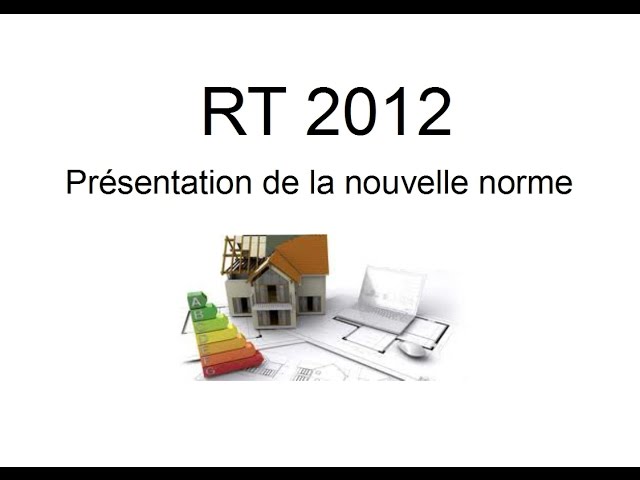 Les Tutos de la Construction - c'est quoi la RT2012 ?