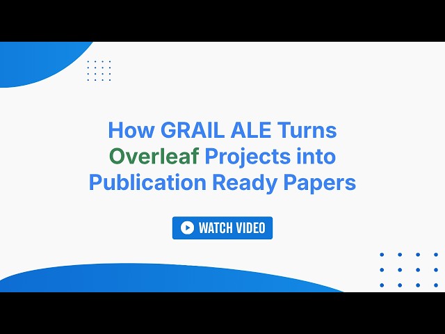 How GRAIL Agentic LaTex Editor Turns Overleaf Projects into Publication Ready Papers