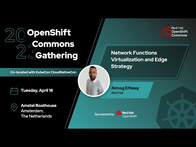 OpenShift Commons, Amsterdam 2023: Network Functions Virtualization and Edge Strategy