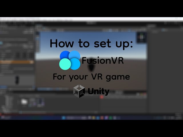 How to setup FusionVR for your VR game ( UNITY )