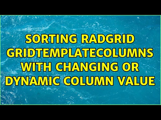 Sorting radgrid gridtemplatecolumns with changing or dynamic column value