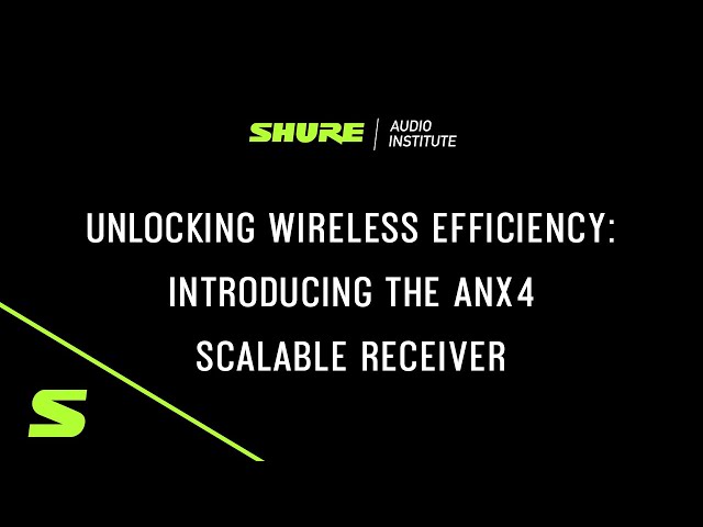 Shure Webinar - Optimizing Wireless Efficiency with the ANX4 Scalable Receiver