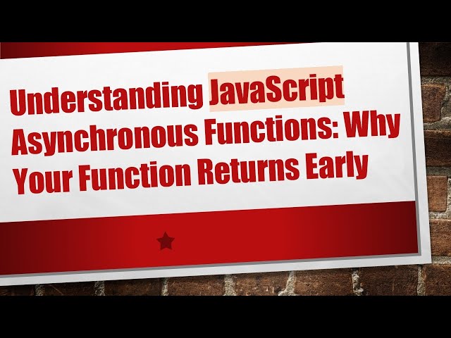 Understanding JavaScript Asynchronous Functions: Why Your Function Returns Early