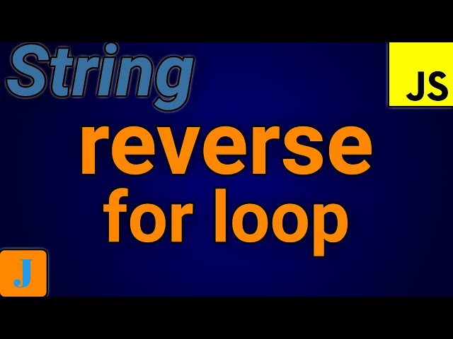 How To Reverse A String In JavaScript Using For Loop
