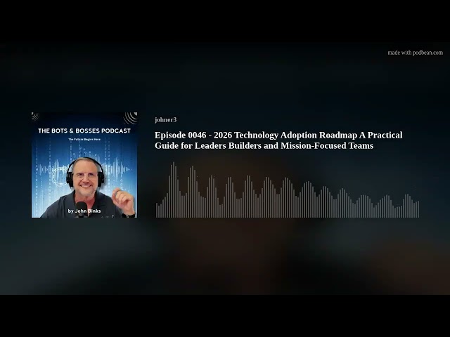 Episode 0046 - 2026 Technology Adoption Roadmap A Practical Guide for Leaders  Builders and Mission-