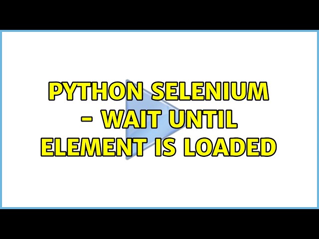 Python Selenium - Wait until Element is loaded