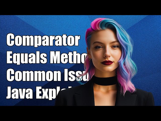 Understanding Comparator and Equals Method in Java: Common Issues Explained