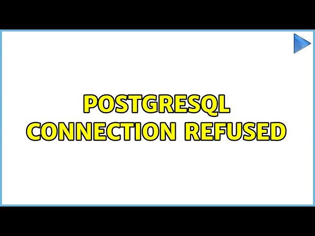Postgresql connection refused (3 Solutions!!)