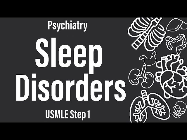 Sleep Disorders (Psychiatry) - USMLE Step 1
