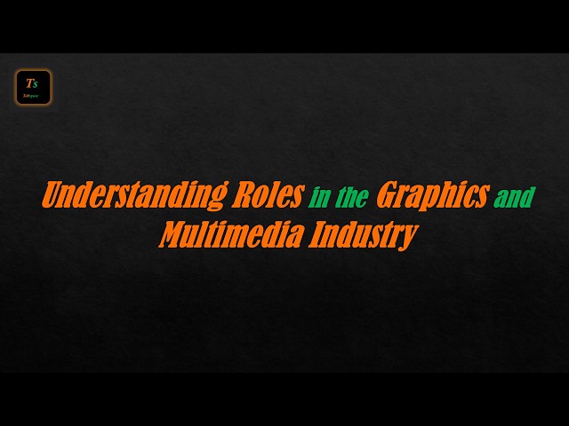 Understanding Roles in the Graphics and Multimedia Industry | Graphics and Multimedia - Tabspace
