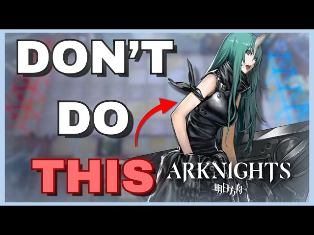 The BIGGEST Mistakes I Made While Playing Arknights