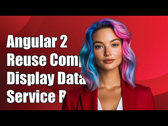Angular 2: Reusing Components to Display Different Data Based on Service Response