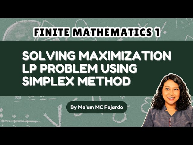 SOLVING MAXIMIZATION LP PROBLEM USING SIMPLEX METHOD