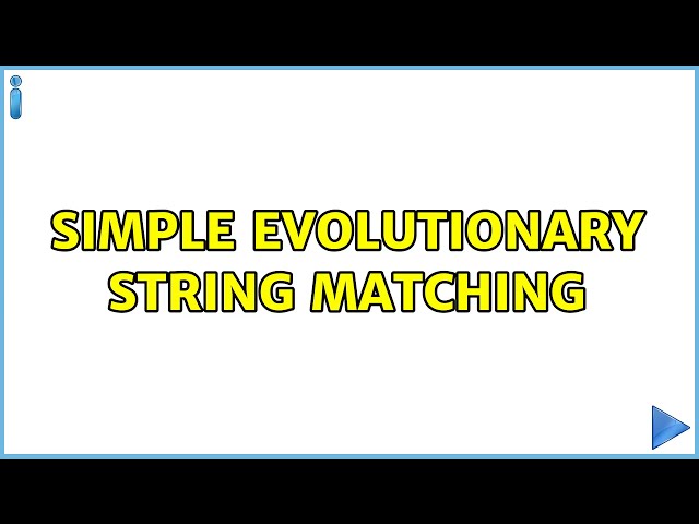 Simple evolutionary string matching (2 Solutions!!)